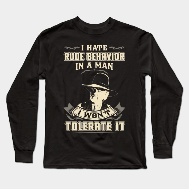 Lonesome dove: I hate rude behavior in a man Long Sleeve T-Shirt by AwesomeTshirts